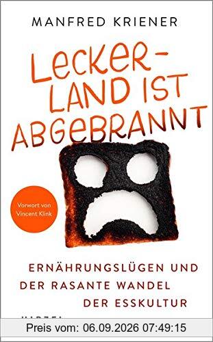 Lecker-Land ist abgebrannt: Ernährungslügen und der rasante Wandel der Esskultur