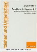 Das Unterrichtsgespräch: Formen und Verfahren des dialogischen Lehrens und Lernens