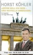 Horst Köhler: Offen will ich sein - und notfalls unbequem