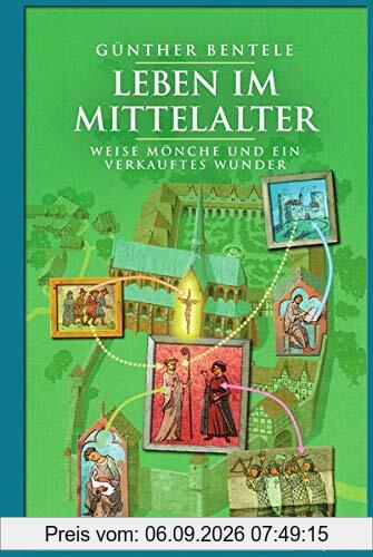 Leben im Mittelalter: Weise Mönche und ein verkauftes Wunder