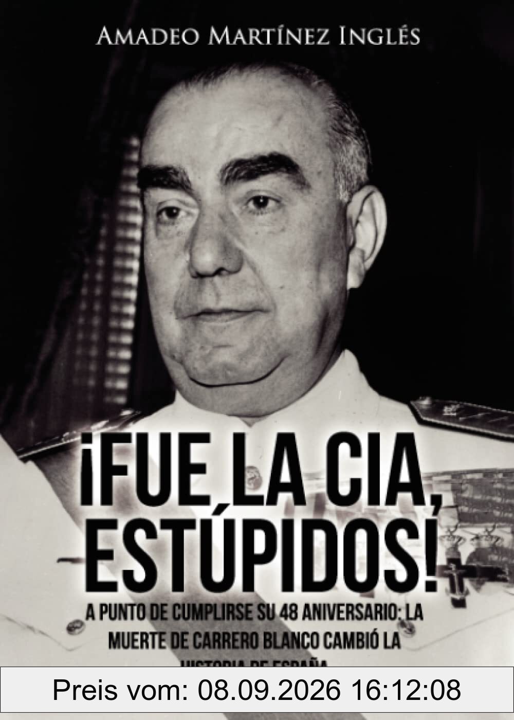 ¡Fue la CIA, estúpidos!: A punto de cumplirse su 48 aniversario: La muerte de Carrero Blanco cambió la historia de España