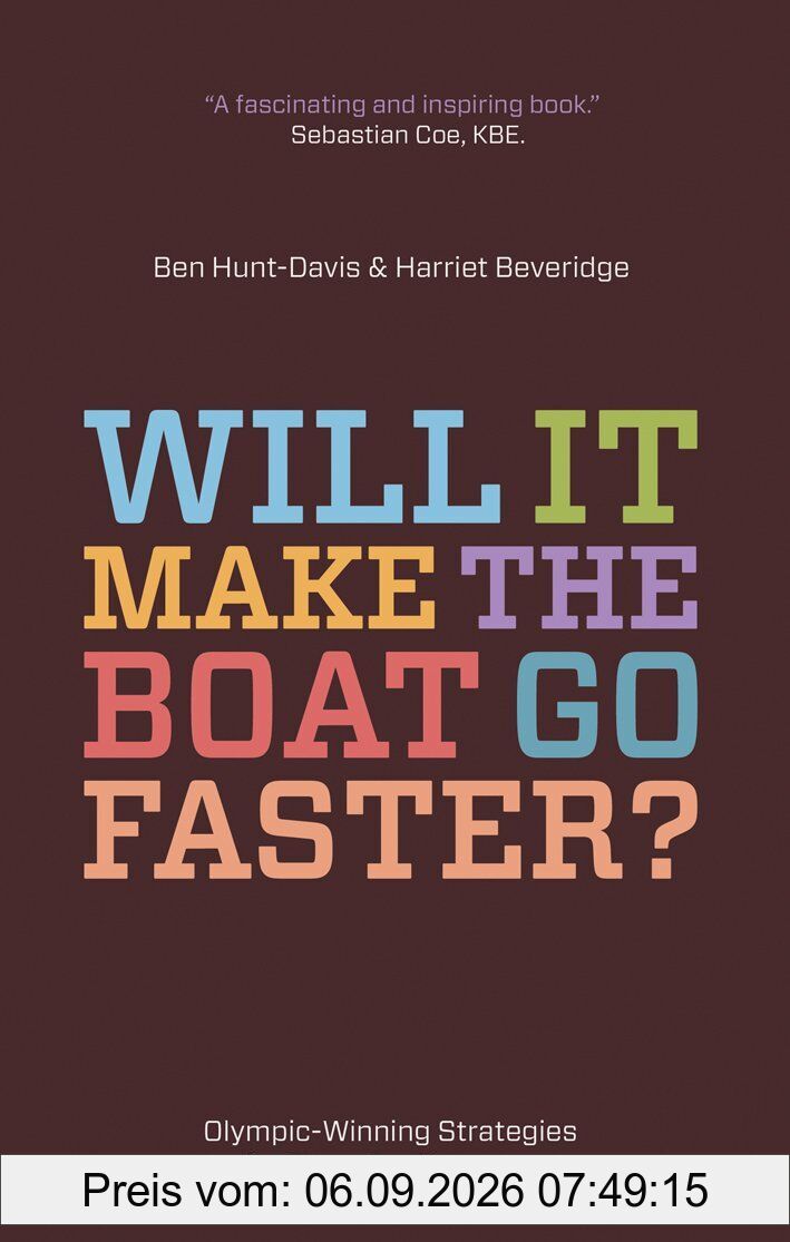 Will It Make The Boat Go Faster?: Olympic-winning strategies for everyday success