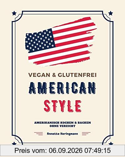 Vegan und Glutenfrei American Style: Amerikanisch Kochen und Backen ohne Verzicht (Rezepte aus den USA, Band 1)