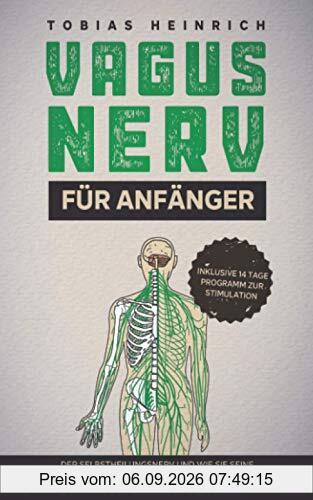 Vagus Nerv für Anfänger: Der Selbstheilungsnerv und wie Sie seine Selbstheilungskräfte aktivieren - inklusive 14Tage Programm zur Stimulation