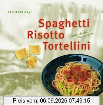 Spaghetti, Risotto & Tortellini: Italienische Vorspeisen