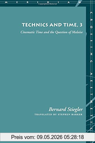 Bernard Stiegler Technics And Time, 3, Cinematic Time And The Question Of Malaise (Meridian, Crossing Aesthetics)