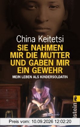 Sie nahmen mir die Mutter und gaben mir ein Gewehr: Mein Leben als Kindersoldatin