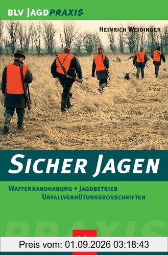 Sicher jagen. Waffenhandhabung, Jagdbetrieb, Unfallverhütungsvorschriften