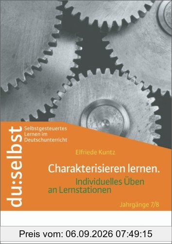 du: selbst - Selbstgesteuertes Lernen im Deutschunterricht: du: selbst: Charakterisieren lernen: Individuelles Üben an Lernstationen. Jahrgänge 7/8