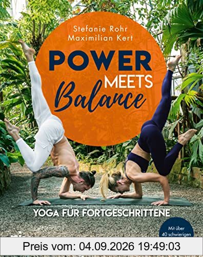 Power meets Balance – Yoga für Fortgeschrittene: Mit über 40 schwierigen Asanas
