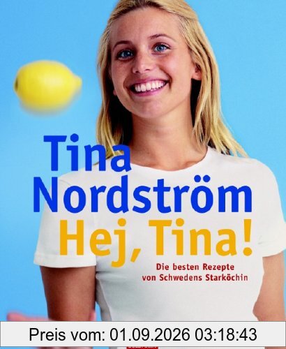 Hej, Tina!: Die besten Rezepte von Schwedens Starköchin