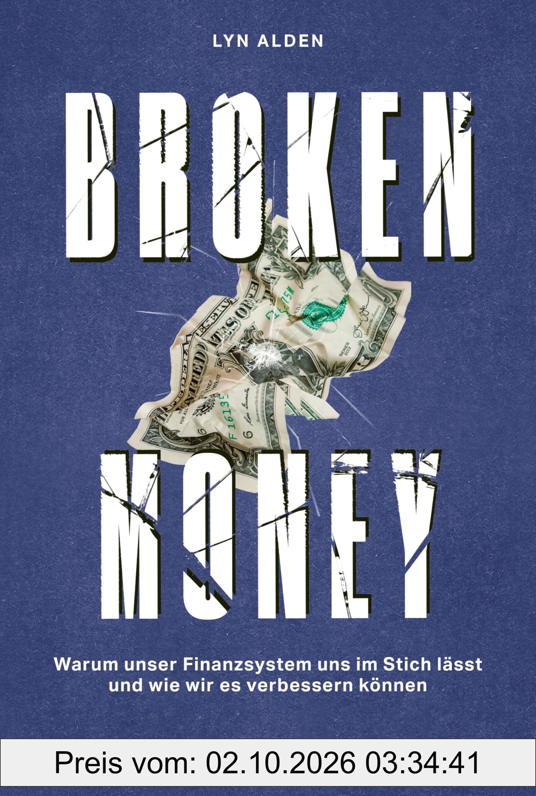 Broken Money: Warum unser Finanzsystem uns im Stich lässt und wie wir es verbessern können – Weltwirtschaft, Geld, Inflation, Bitcoin & …