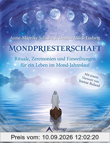 Mondpriesterschaft: Rituale, Zeremonien und Einweihungen für ein Leben im Mond-Jahreslauf