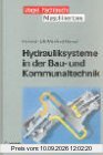 Hydrauliksysteme in der Bau- und Kommunaltechnik: Grundlagen der Mobilhydraulik. Aufbau und Funktion von Hydrauliksystemen. Fehlersuche und Wartungsmassnahmen