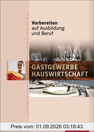 Vorbereiten auf Ausbildung und Beruf: Gastgewerbe / Hauswirtschaft: Schülerbuch, 1. Auflage, 2009