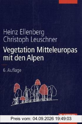 Vegetation Mitteleuropas mit den Alpen: In ökologischer, dynamischer und historischer Sicht