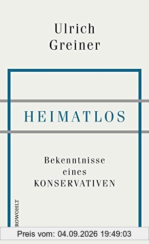 Heimatlos: Bekenntnisse eines Konservativen