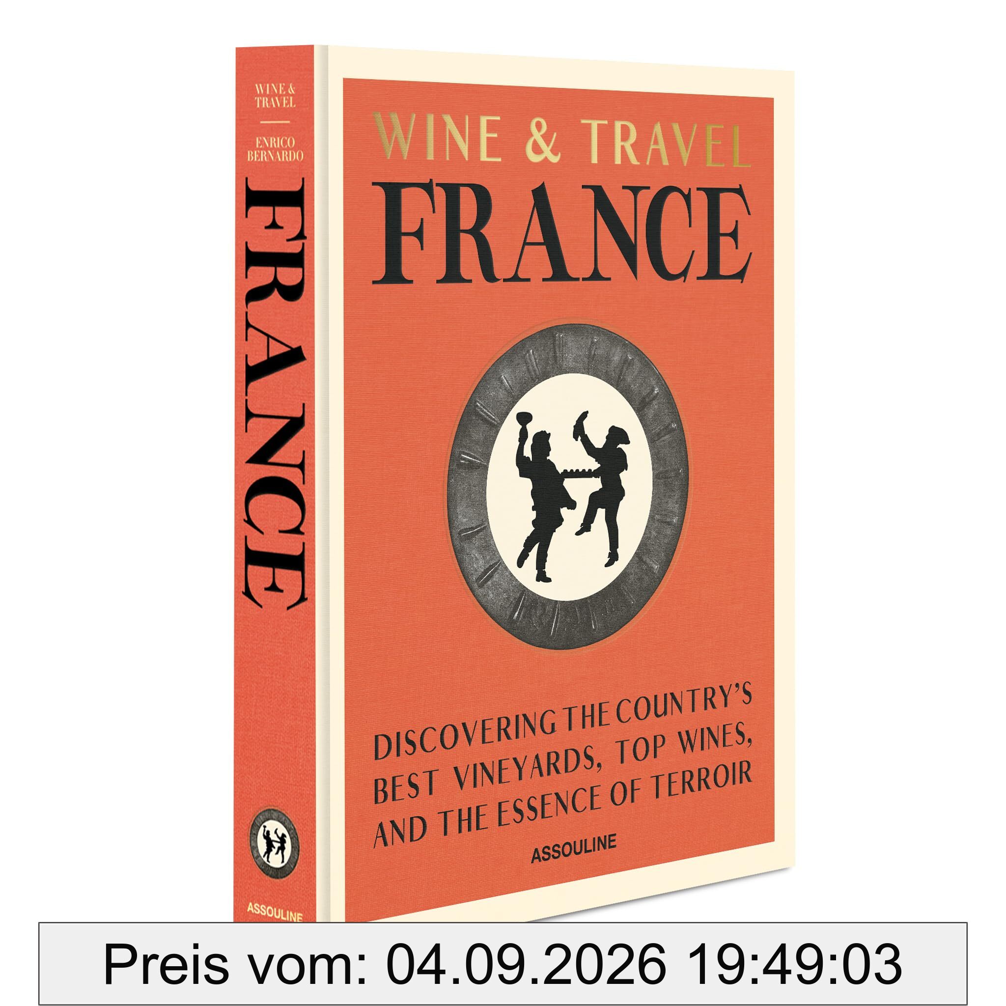 Wine and Travel France: Discovering the Country's best vineyards, top wines, and the essence of Terroir