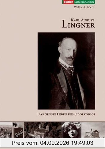 Karl August Lingner: Das große Leben des Odolkönigs