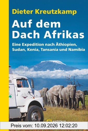 Auf dem Dach Afrikas: Eine Expedition nach Äthiopien, Sudan, Kenia, Tansania und Namibia