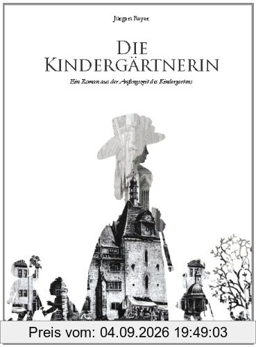 Die Kindergärtnerin: Ein Roman aus der Anfangszeit des Kindergartens
