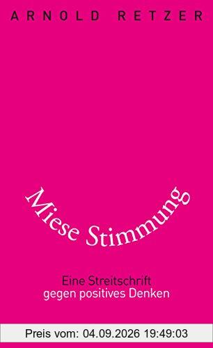 Miese Stimmung: Eine Streitschrift gegen positives Denken