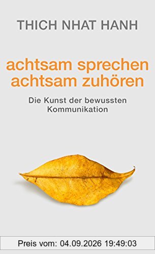 achtsam sprechen - achtsam zuhören: Die Kunst der bewussten Kommunikation