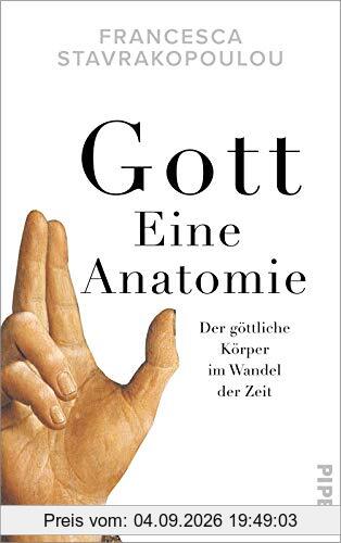 Gott - Eine Anatomie: Der göttliche Körper im Wandel der Zeit
