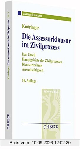 Die Assessorklausur im Zivilprozess: Das Zivilprozessurteil, Hauptgebiete des Zivilprozesses, Klausurtechnik sowie Anwaltstätigkeit
