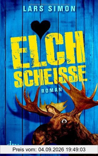 Elchscheiße: Roman