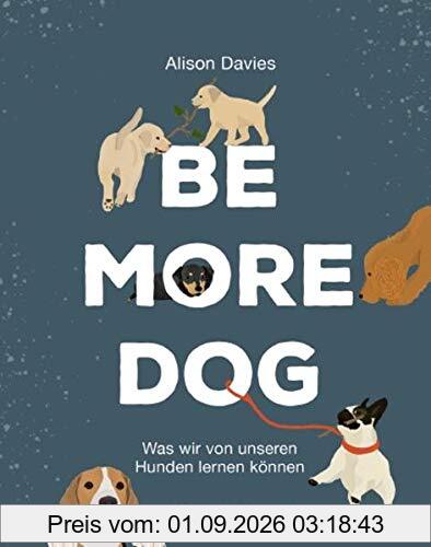 Be More Dog: Was wir von unseren Hunden lernen können