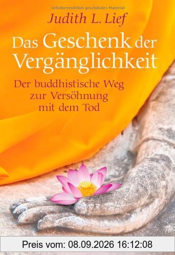 Das Geschenk der Vergänglichkeit: Der buddhistische Weg zur Versöhnung mit dem Tod