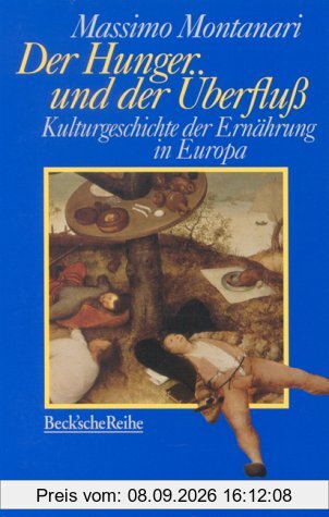 Der Hunger und der Überfluß: Kulturgeschichte der Ernährung in Europa