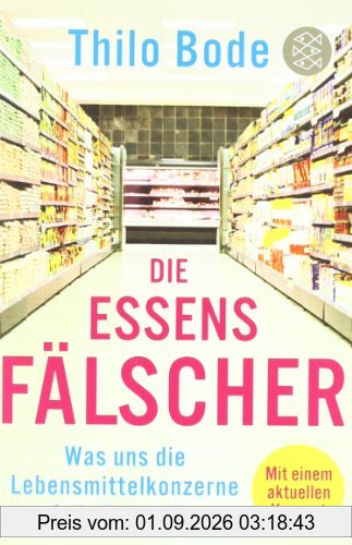 Die Essensfälscher: Was uns die Lebensmittelkonzerne auf die Teller lügen