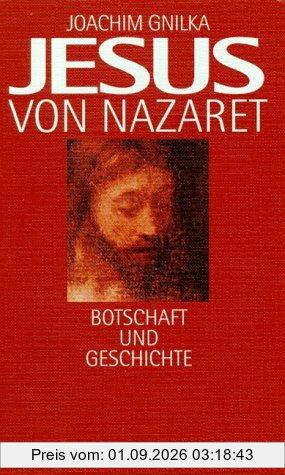 Jesus von Nazaret. Botschaft und Geschichte