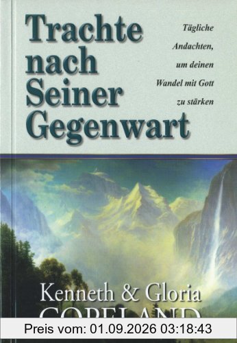 Trachte nach Seiner Gegenwart: Tägliche Andachten, um deinen Wandel mit Gott zu stärken
