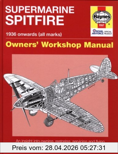 Alfred Price Supermarine Spitfire Owners' Workshop Manual, 1936 Onwards (All Marks), An Insight Into Owning, Restoring, Servicing And Flying Britain's Legendary