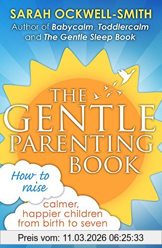 Sarah Ockwell-Smith The Gentle Parenting Book, How To Raise Calmer, Happier Children From Birth To Seven