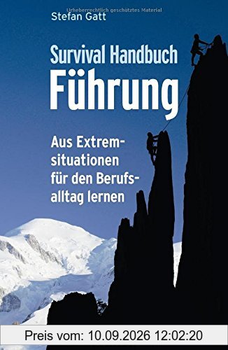 Survival-Handbuch Führung: Aus Extremsituationen für den Berufsalltag lernen