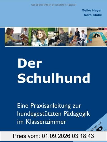 Der Schulhund: Eine Praxisanleitung zur hundegestützten Pädagogik im Klassenzimmer.