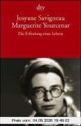 Marguerite Yourcenar: Die Erfindung eines Lebens
