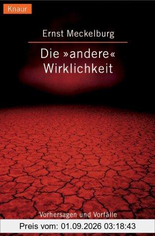 Die 'andere' Wirklichkeit. Vorhersagen und Vorfälle aus der Welt des Übersinnlichen