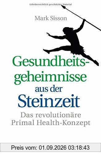 Gesundheitsgeheimnisse aus der Steinzeit: Das revolutionäre Primal Health-Konzept