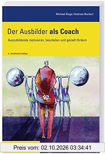 Der Ausbilder als Coach: Auszubildende motivieren, beurteilen und gezielt fördern