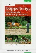 Doppellonge. Eine klassische Ausbildungsmethode: Grundtechnik. Einsatzmöglichkeiten. Leistungsverbesserung