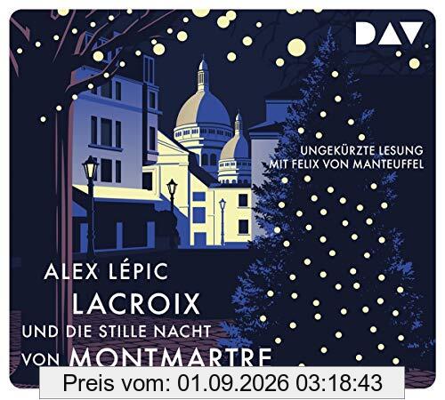 Lacroix und die stille Nacht von Montmartre. Sein dritter Fall: Ungekürzte Lesung mit Felix von Manteuffel (4 CDs): Ungekürzte Lesung mit Felix von Manteuffel (5 CDs)