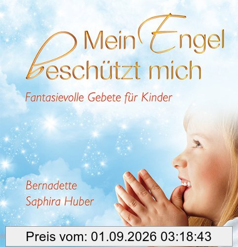 Mein Engel beschützt mich: Fantasievolle Gebete für Kinder