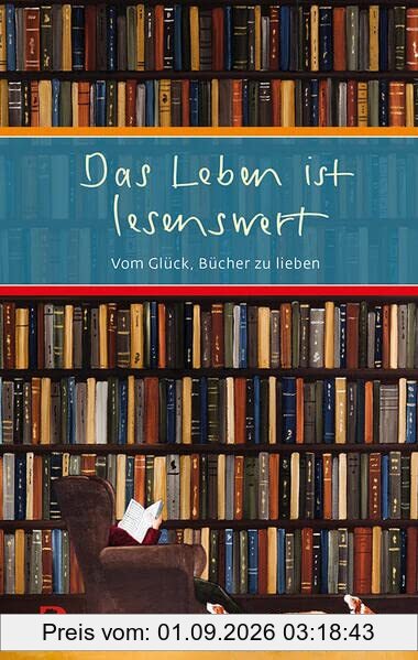 Das Leben ist lesenswert: Vom Glück, Bücher zu lieben (Eschbacher Präsent)