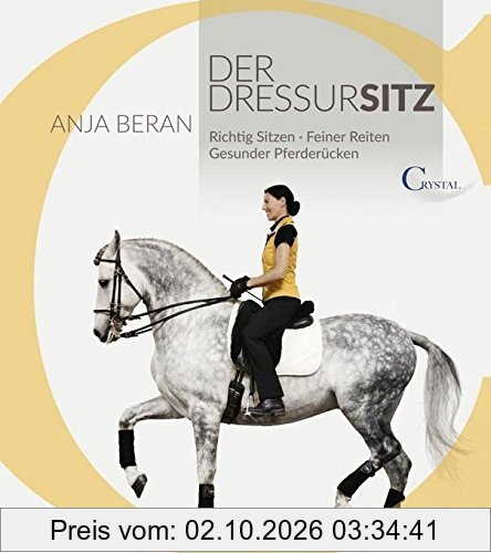 Der Dressursitz: Richtig sitzen - Feiner reiten - Gesunder Pferderücken / Ein Handbuch für Reiter