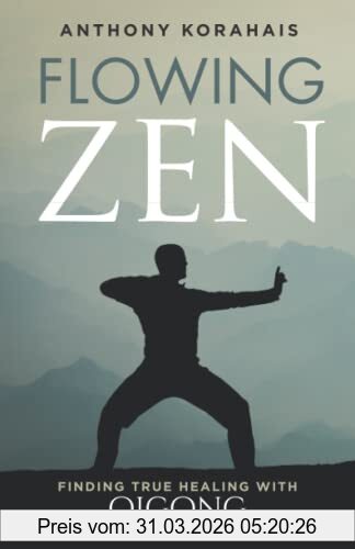 Anthony Korahais Flowing Zen, Finding True Healing With Qigong